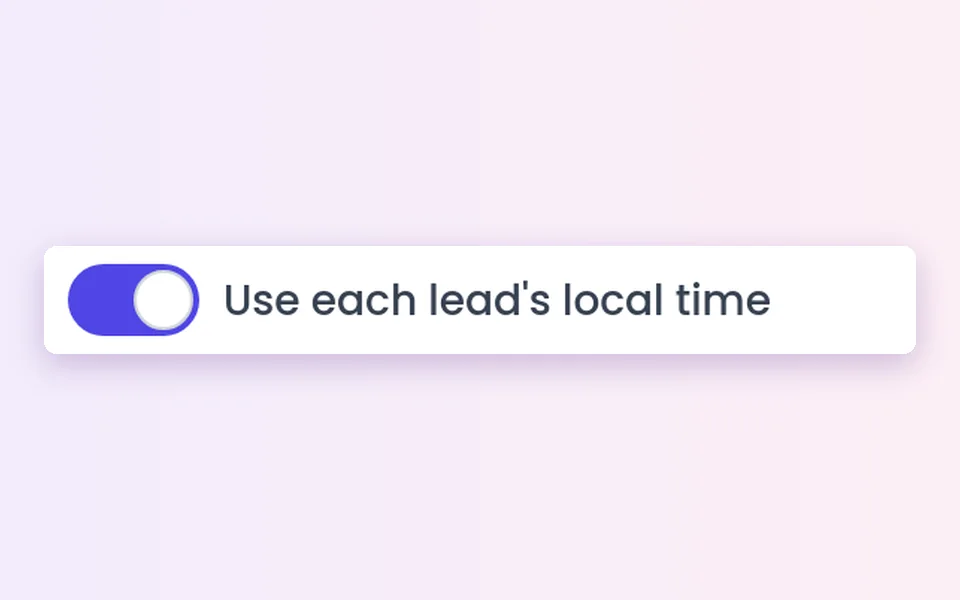 The Use each lead's local time toggle switched on